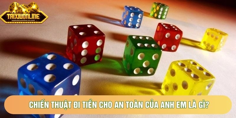 Chiến thuật đi tiền cho an toàn của anh em là gì?