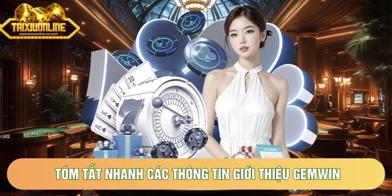 Tóm tắt nhanh các thông tin giới thiệu Gemwin