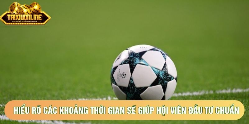 Hiểu rõ các khoảng thời gian sẽ giúp hội viên đầu tư chuẩn chỉ