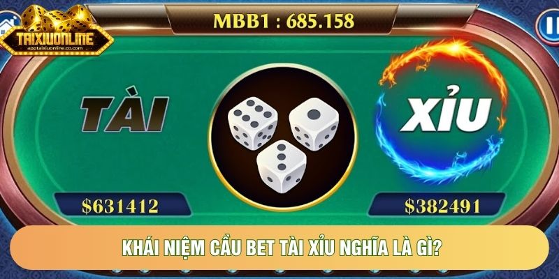 Khái niệm cầu bet tài xỉu nghĩa là gì?