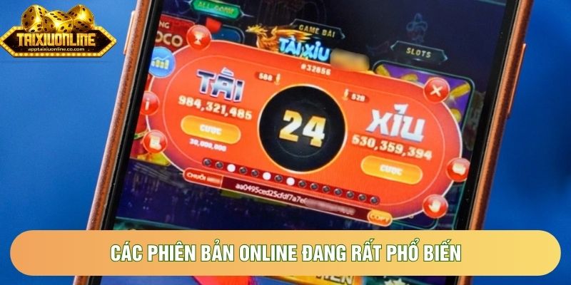 Các phiên bản online đang rất phổ biến 